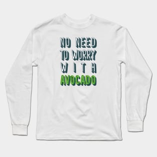 No Need To Worry With Avocado Long Sleeve T-Shirt